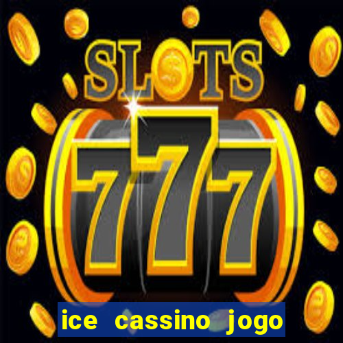 ice cassino jogo de aposta